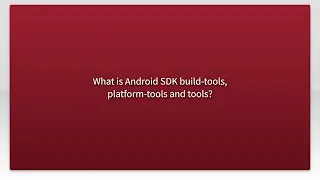 What is Android SDK build-tools, platform-tools and tools?