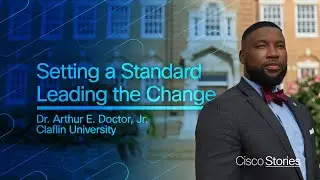 Setting the Standard, Leading the Charge with Cisco | Dr. Arthur E. Doctor, Jr. @ Claflin University