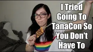 I Tried Going To TanaCon So You Dont Have To