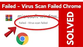 Fix Google Chrome Download Error In Windows 11 | Failed Virus Scan.