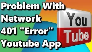 Solved: There was a problem with the network [401] YouTube App Error  ✔