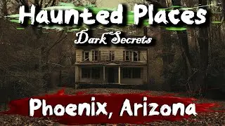 Dark Secrets of Phoenix, Arizona | Haunted Places | Ghost