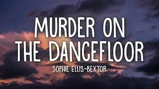 Sophie Ellis-Bextor - Murder On The Dancefloor (Lyrics)