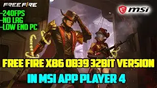 FREE FIRE X86 OB39 32BIT FOR MSI APP PLAYER 4 | 240FPS NO LAG!!