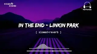 In The End[ slowed+reverb ] || Linkin Park || Feel The Music