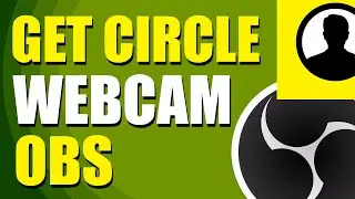How To Get Circle Webcam OBS (Step-by-Step Guide)