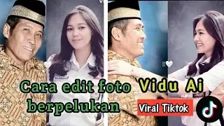 TUTORIAL CARA EDIT VIDEO BERPELUKAN VIRAL TIKTOK || VIDU Ai