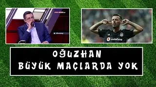 Serdar Ali Çelikler - Oğuzhan Büyük Maçlarda Yok