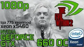The Evil Within 2 GTX 660 Xeon X5460/Core 2 Quad QX9770