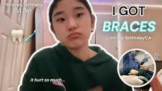 I GOT BRACES ON MY BIRTHDAY!!🦷🎉 *it hurt so much…* | braces and birthday vlog + what I ate |