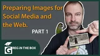 Preparing Images For Social Media and the Web Pt1