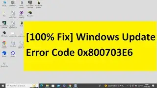 [100% Fix] Windows Update Error Code 0x800703E6