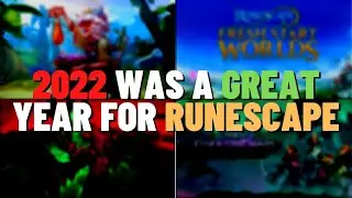 2022 Was ACTUALLY A Good Year For RuneScape 3!