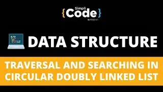 Traversal in Circular Doubly Linked List | Searching in Circular Doubly Linked List | SimpliCode