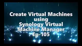 Synology Virtual Machine Manager-Create Virtual Machines-EP-105