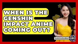When Is The Genshin Impact Anime Coming Out? - The Animation Reel