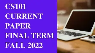 CS101 Final Term Current Paper 2023[Fall 2022]