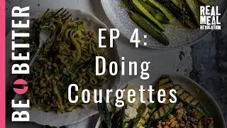 BeBetter - Doing Courgettes |  EP 04