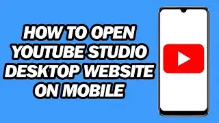 How to Open YouTube Studio Desktop Website on Mobile | Fast and Easy