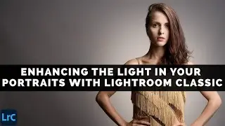 Enhancing The Light In Your Portraits With Adobe Lightroom Classic