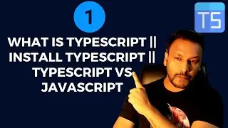 #1 - What is TypeScript || Install Typescript || TypeScript vs JavaScript