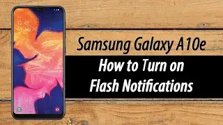 Samsung Galaxy A10e How to Turn on Flash Notifications