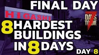7 Days to Die 2023 -The 8 HARDEST BUILDINGS in 8 DAYS Challenge (FINAL DAY)
