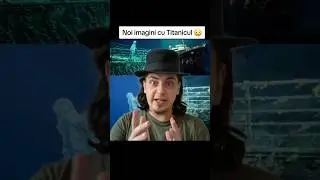 IMAGINI NOI CU TITANICUL 😳