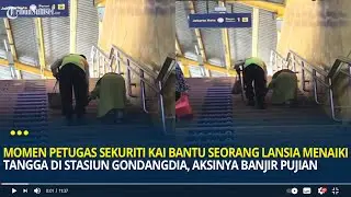 Momen Petugas Sekuriti KAI Bantu Seorang Lansia Menaiki Tangga di Stasiun Gondangdia, Banjir Pujian