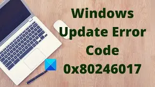 Fix Windows Update Error Code 0x80246017 on Windows 10