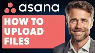 How To Upload Files On Asana (Full 2024 Guide)