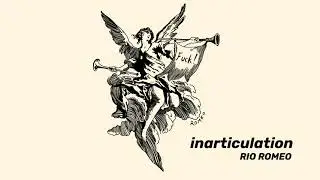 Inarticulation - Rio Romeo