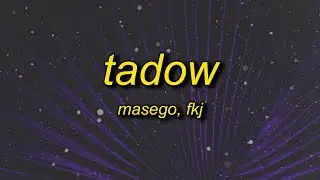 i saw her and she hit me like tadow | Masego, FKJ - Tadow (slowed) Lyrics