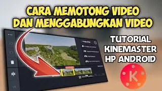 Cara memotong dan menggabungkan video di kinemaster 2023
