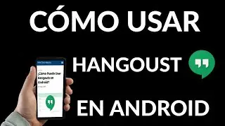 Cómo Usar Hangouts en Android