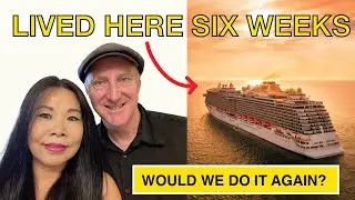 LIVING 6 WEEKS ON A CRUISE SHIP; Would We Do It Again?