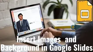 Best Way to Insert Images and Background Images in Google Slides - Tutorial 2024