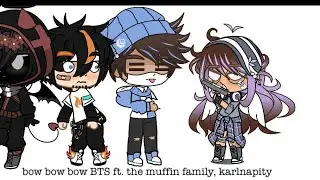 bow bow bow BTS | ft. the muffin family, karlnapity | Gacha Club