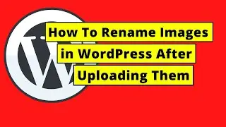 How To Rename Images in WordPress After Uploading Them