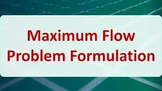 Operations Research 08F: Maximum Flow Problem Formulation