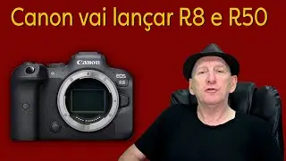 Canon vai lançar a R8 e a R50