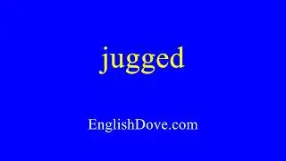 How to pronounce jugged in American English