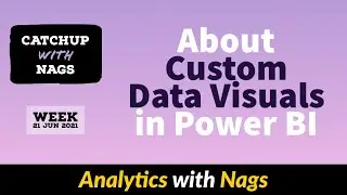 About Custom Data Visuals in Power BI  - Catch Up With Nags - Week 21 Jun 2021