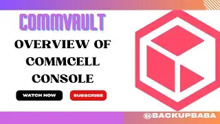 Overview Of Commvault CommCell Console | CommCell Console Demo | Commvault Demo