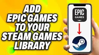 How To Add Epic Games to Your Steam Games Library (2024) - Quick Fix