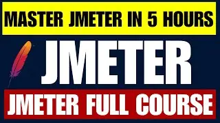 JMeter Full Course - Master JMeter in 5 Hours