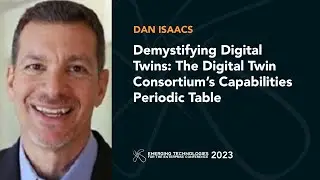 Demystifying Digital Twins: The Digital Twin Consortium’s Capabilities Periodic Table — Dan Isaacs