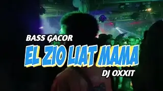 EL ZIO LIAT MAMA _ BASS GACOR 🔰 DJ OXXIT TERBARU