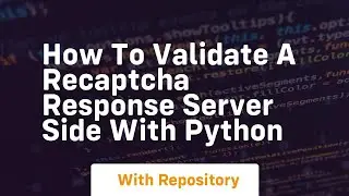 How to validate a ReCaptcha response server side with Python