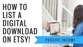 How to make passive income on Etsy: Part 2 How to create and sell Printables on Etsy